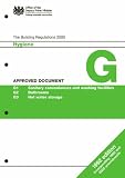 The Building Regulations 2000. Hygiene. Approved document G : G1, Sanitary conveniences and washing facilities - G2, Bathrooms - G3, Hot water storage