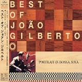 The Best of Joao Gilberto: Portrait in Bossa Nova