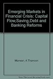 Emerging markets in financial crises : capital flows, savings, debt and banking reform