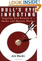 Bull's Eye Investing: Targeting Real Returns in a Smoke and Mirrors Market