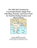 The 2007-2012 Outlook for Coextruded Plastics Single-Web Film Bags, Pouches, and Liners Used for Food Excluding Produce and Meat in India