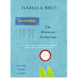 the hawaiian archipelago six months among the palm groves coral reefs and volcanoes of the sandwich islands