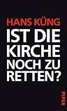 Ist die Kirche noch zu retten? - Hans K&uuml;ng