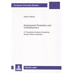 Employment Protection and Unemployment: A Theoretical Analysis Evaluating Recent Policy Proposals (Europaische Hochschulschriften Reihe V, Volks- Und Betriebswirtschaft)
