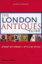 The London Antiques Guide: Street-by-Street, Style-by-Style: Street-by-Street, Style-by-Style