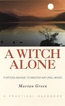 A Witch Alone: Thirteen Moons to Master Natural Magic