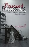 Possessed Possessions : Haunted Antiques, Furniture and Collectibles
