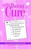 The Dating Cure: The Prescription For Ms. Picky, Ms. Eternal Bachelorette, Ms. All About Me, Ms. Cant Let Go, And Ms. Matrimony