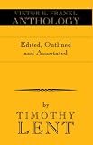 Viktor E. Frankl Anthology: Edited And Annotated By Timothy Lent