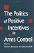 Book The Politics of Positive Incentives in Arms Control (Studies in International Relations (Columbia, S.C.).)