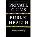 Private Guns, Public Health