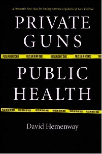 Private Guns, Public Health 0472031627