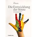Die Entwicklung der Sinne: Wahrnehmungsf�rderung im Kindergarten
