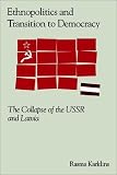 Ethnopolitics and the Transition to Democracy: The Collapse of the USSR and Latvia