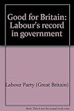 Good for Britain : Labour's record in government
