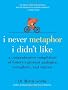 I Never Metaphor I Didn't Like: A Comprehensive Compilation of History's Greatest Analogies, Metaphors, and Similes