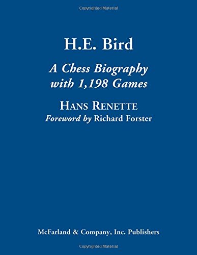 H.E. Bird: A Chess Biography with 1,198 Games