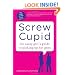 Screw Cupid: The Sassy Girl's Guide to Picking Up Hot Guys