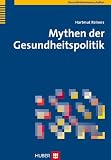 Mythen der Gesundheitspolitik - Hartmut Reiners