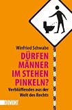D&uuml;rfen M&auml;nner im Stehen pinkeln?: Verbl&uuml;ffendes aus der Welt des Rechts - Winfried Schwabe