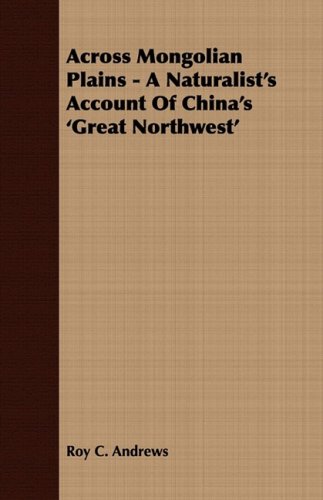 City Travel Guides Discounted  Books : Across Mongolian Plains - A Naturalist's Account of China's 'Great Northwest'
