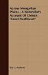 Across Mongolian Plains - A Naturalist's Account Of China's 'Great Northwest'