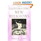 Click here to buy Legitimating New Religions by  James R. Lewis.