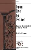 From Eve to Esther: Rabbinic Reconstructions of Biblical Women (Gender and the Biblical Tradition)