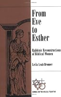 From Eve to Esther: Rabbinic Reconstructions of Biblical Women (Gender and the Biblical Tradition)