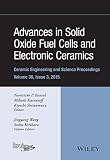 Advances in solid oxide fuel cells and electronic ceramics : a collection of papers presented at the 39th International Conference on Advanced Ceramics and Composites, January 25-30, 2015, Daytona Bea
