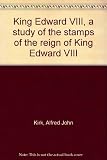 King Edward VIII, a study of the stamps of the reign of King Edward VIII