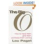 The Big O: How to Have Them, Give Them, and Keep Them Coming