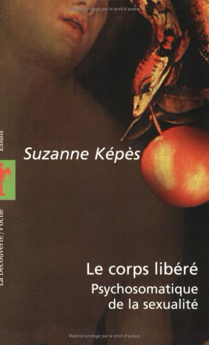 Le corps libéré : Psychosomatique de la sexualité