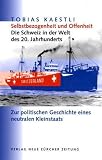 Selbstbezogenheit und Offenheit - Die Schweiz in der Welt des 20. Jahrhunderts. Zur politischen Geschichte eines neutralen Kleinstaats