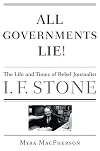 All Governments Lie: The Life and Times of Rebel Journalist I. F. Stone