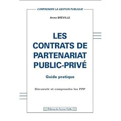 Les contrats de partenariat public-priv� : Guide pratique - D�couvrir et comprendre les PPP