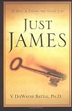 Just James: 12 Keys to Living the Good Life