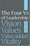 The Four Vs of Leadership: Vision, Values,  Value-added and Vitality