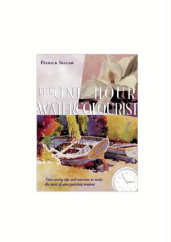 The One-hour Watercolourist: Time-saving Tips and Exercises