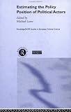 Estimating the Policy Position of Political Actors (Routledge/Ecpr Studies in European Political Science) Michael Laver