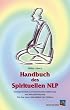 Handbuch des Spirituellen NLP: Geistige Br�cken zur harmonischen Verbindung von Herz und Verstand. F�r eine neue Lebendigkeit des F�hlens