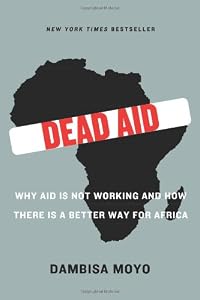 Image of Dead Aid: Why Aid Is Not Working and How There Is a Better Way for Africa