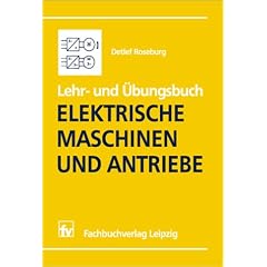Lehr- und �bungsbuch Elektrische Maschinen und Antriebe: Eine Einf�hrung f�r Ingenieure und Wirtschaftsingenieure