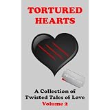 Tortured Hearts - A Collection of Twisted Tales of Love - Vol.2