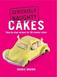 Food and Drink : Seriously Naughty Cakes