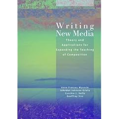 Writing New Media: Theory and Applications for Expanding the Teaching of Composition