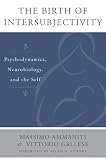 The birth of intersubjectivity : psychodynamics, neurobiology, and the self