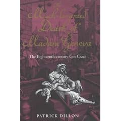 The Much-lamented Death of Madam Geneva: The Eighteenth-century Gin Craze
