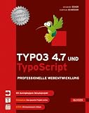 TYPO3 4.7 und TypoScript: Professionelle Webentwicklung