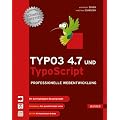 TYPO3 4.7 und TypoScript: Professionelle Webentwicklung